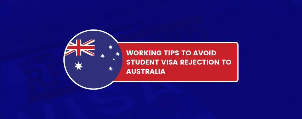 Working Tips to Avoid Student Visa Rejection to Australia