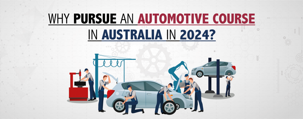 WHY PURSUE AN AUTOMOTIVE COURSE IN AUSTRALIA IN 2024?