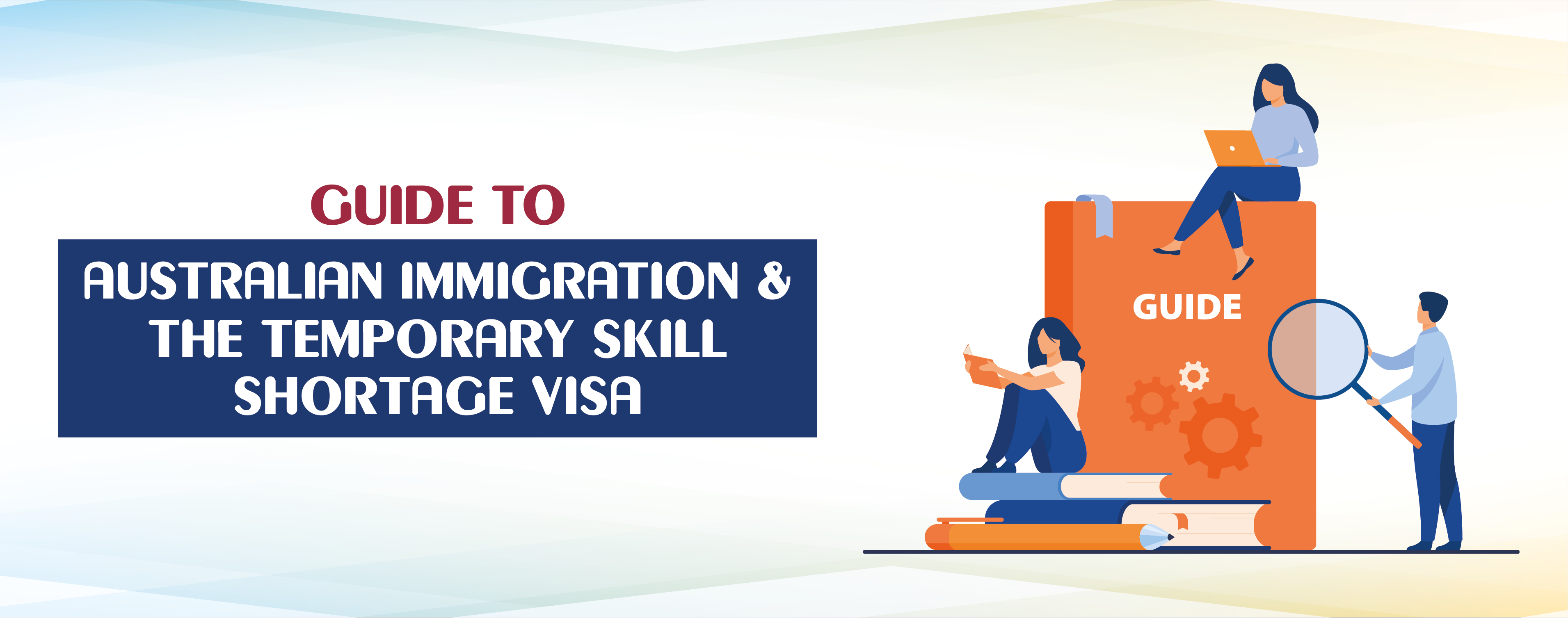 Guide to Temporary Skill Shortage Visa (Subclass 482 Visa)