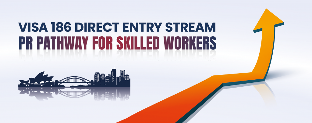 VISA 186 DIRECT ENTRY STREAM: PR PATHWAY FOR SKILLED WORKERS