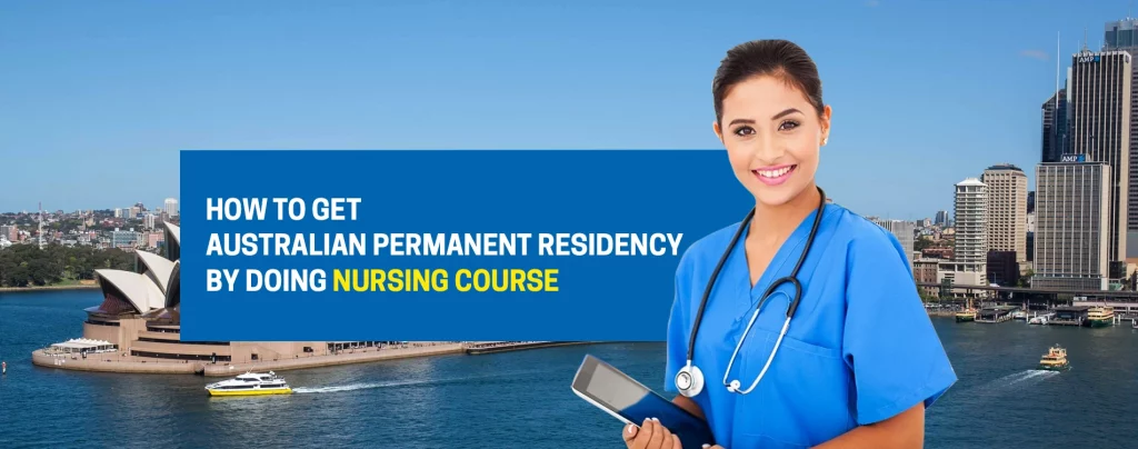 HOW TO GET AUSTRALIAN PERMANENT RESIDENCY BY DOING NURSING COURSE