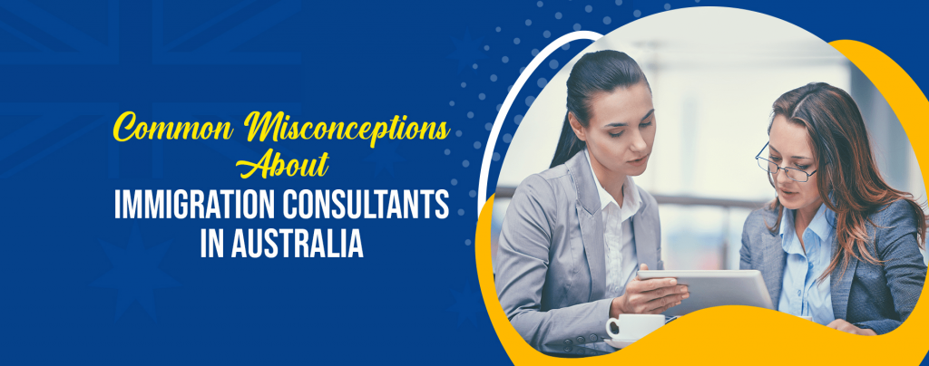 COMMON MISCONCEPTIONS ABOUT IMMIGRATION CONSULTANTS IN AUSTRALIA