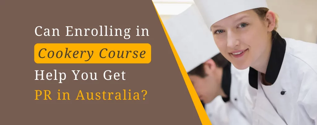 Can enrolling in a cookery course help you get PR in Australia?