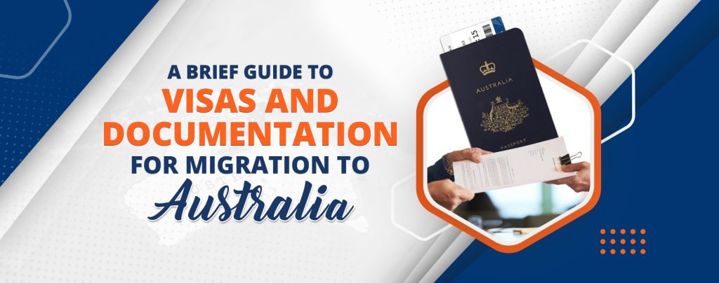 A BRIEF GUIDE TO VISAS AND DOCUMENTATION FOR MIGRATION TO AUSTRALIA