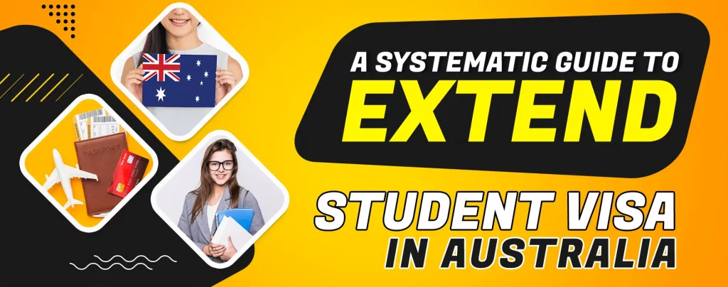 A SYSTEMATIC GUIDE TO EXTEND STUDENT VISA IN AUSTRALIA