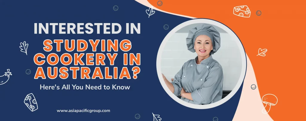 INTERESTED IN STUDYING COOKERY IN AUSTRALIA? HERE'S ALL YOU NEED TO KNOW