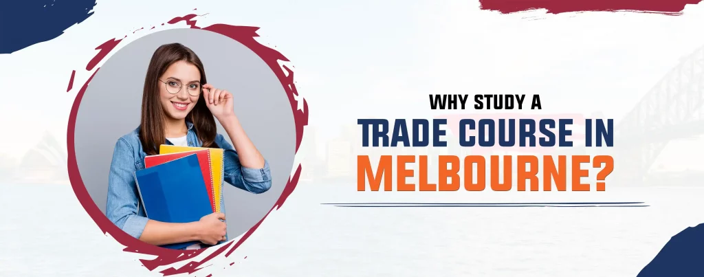 WHY STUDY A TRADE COURSE IN MELBOURNE?