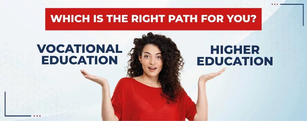 VOCATIONAL EDUCATION VS HIGHER EDUCATION: WHICH IS THE RIGHT PATH FOR YOU?