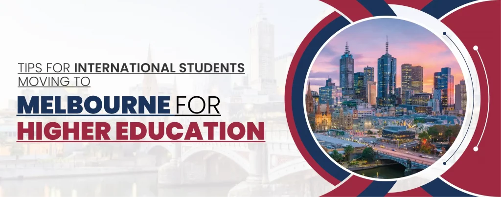 TIPS FOR INTERNATIONAL STUDENTS MOVING TO MELBOURNE FOR HIGHER EDUCATION