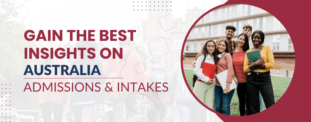 GAIN THE BEST INSIGHTS ON AUSTRALIA ADMISSIONS & INTAKES