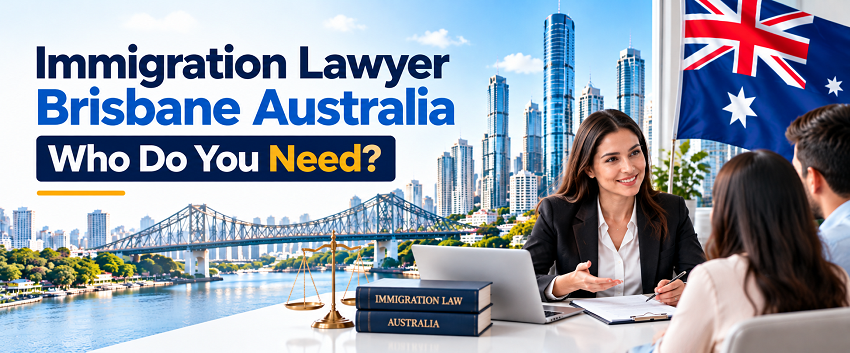 Immigration Lawyer Brisbane Australia: Who Do You Need?